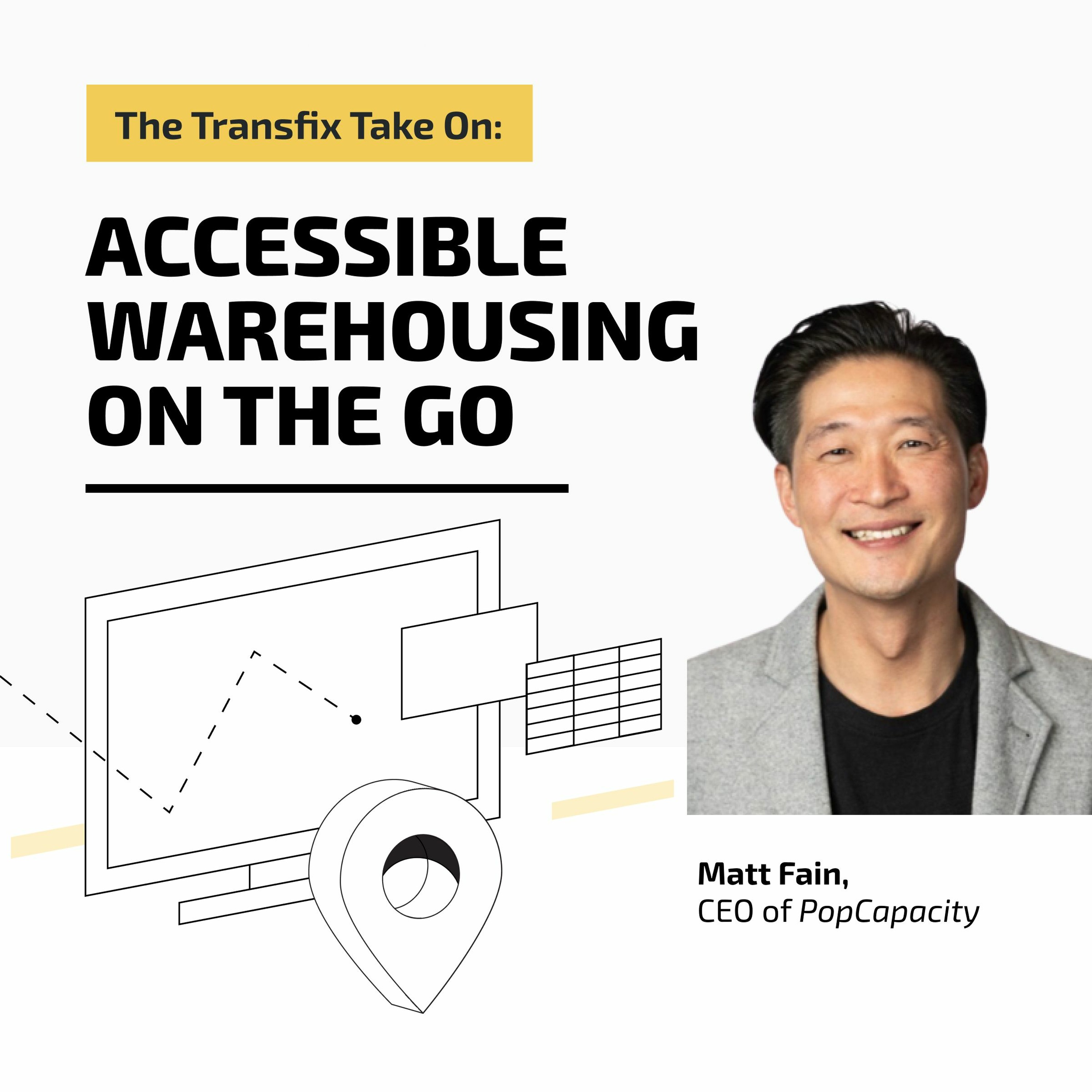 The Transfix Take On: Accessible Warehousing On the Go with Matt Fain, PopCapacity episode artwork