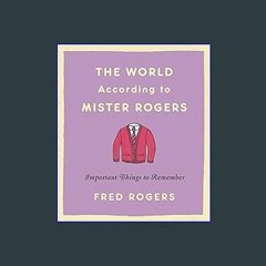 ??pdf^^ ✨ The World According to Mister Rogers: Important Things to Remember (<E.B.O.O.K. DOWNLOAD
