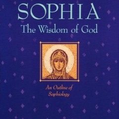 [ACCESS] EBOOK EPUB KINDLE PDF Sophia: The Wisdom of God: An Outline of Sophiology (L