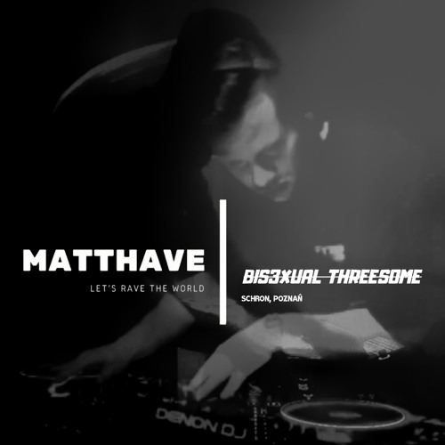 𝙈𝘼𝙏𝙏𝙃𝘼𝙑𝙀 at @ BIS3XUAL THREES0ME // Schron Poznań, Poland