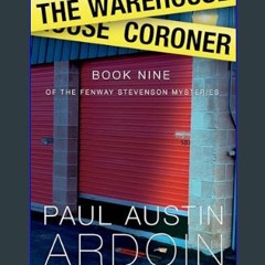 [PDF READ ONLINE] 💖 The Warehouse Coroner (Fenway Stevenson Mysteries Book 9)     Kindle Edition F