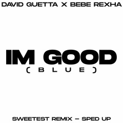 Im Good (Blue) [SWEETEST Remix] (Sped Up)