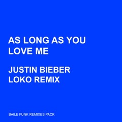 AS LONG AS YOU LOVE ME (LOKO REMIX) [BAILE FUNK]