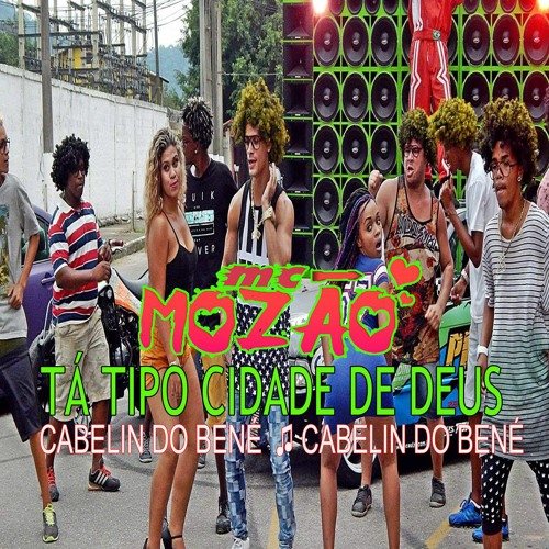 MC MOZÃO -  TA TIPO CIDADE DE DEUS CABELIN DO BENE #FODA2023