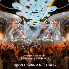 Freqax - We're On (Livequency VIP Remix) (Ripple Warp Records) RW004