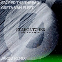 Sacred The Thread // Greta Van Fleet - Jarød Remix