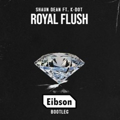 Shaun Dean ft. K-Dot - Royal Flush (Eibson Bootleg)