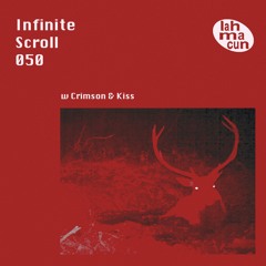 Infinite Scroll 050 w Crimson & Kiss @ Lahmacun Radio