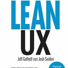 ^READ PDF EBOOK# LEAN UX COMO APLICAR LOS PRINCIPIOS DE LEAN MEJORA EXPERIENCIA USUARIO (Spanis
