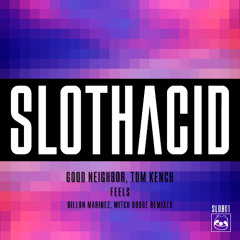 Premiere: Good Neighbor, Tom Kench - Feels (Mitch Dodge Remix) [SLOTHACID]