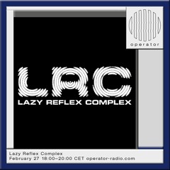 543ff & Star-Kid // Operator Radio - Lazy Reflex Complex #1