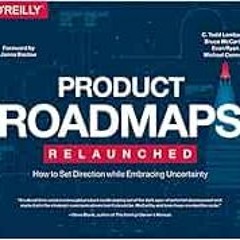 [Get] [KINDLE PDF EBOOK EPUB] Product Roadmaps Relaunched: How to Set Direction while Embracing Unce