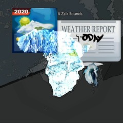 A Zzik Sounds Weather Report Today  For Soundcloud September 2020 『Zzik Sounds』