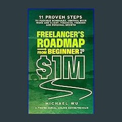 [Ebook] 📕 Freelancer’s Roadmap From Beginner to $1M: 11 Proven Steps to Flexible Schedules, Contro
