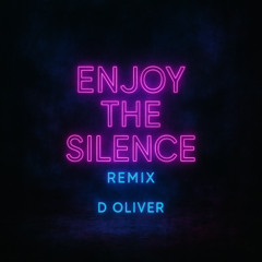 - Depeche Mode - ENJOY THE SILENCE-  D Oliver ( Remix ) -