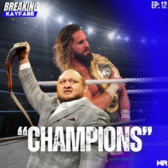 "Champions" | Breaking Kayfabe 12