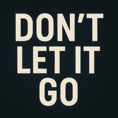 Don't let it go