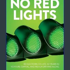 [READ EBOOK]$$ 🌟 No Red Lights: Reflections on Life, 50 Years in Venture Capital, and Never Drivin