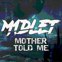 M1dlet - Mother Told Me [FREE DOWNLOAD]