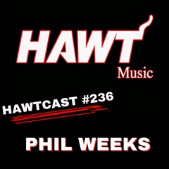 HAWTCAST 236: PHIL WEEKS