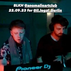 BLKH @ AnomalieArtClub 22.09.23 for [IL]LEGAL Berlin