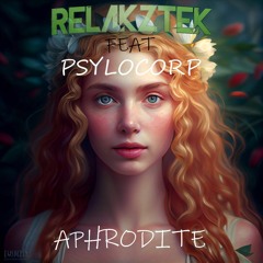 Relakztek Feat Psylocorp - Aphrodite  (FINAL)