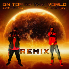 ON TOP OF THE WORLD Feat. ItzYoungJay { REMIX }