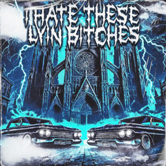 I Hate These Lyin Bitches (feat. xyexceL)