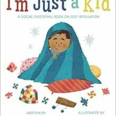 [VIEW] EPUB KINDLE PDF EBOOK I'm Just a Kid: A Social-Emotional Book about Self-Regulation (Soci