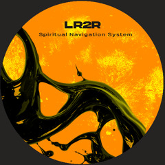 LR2R - Spiritual Navigation System (Original Mix)