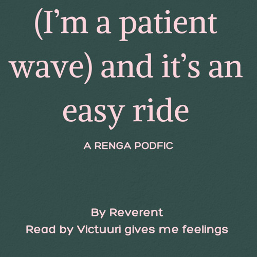 (I’m a patient wave) and its an easy ride [PODFIC]