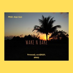 Wake N Bake (PerseusQ, axxGREEN, BRAGi prod. Dope Soul)