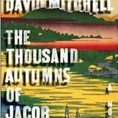 [FREE] KINDLE 💖 The Thousand Autumns of Jacob De Zoet, A Novel by David Mitchell [KI