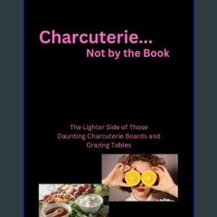 Read eBook [PDF] ⚡ Charcuterie ... Not by the Book: The Lighter Side of those Daunting Charcuterie