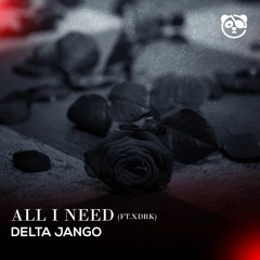 Delta Jango - All I Need (Ft. XDRK)