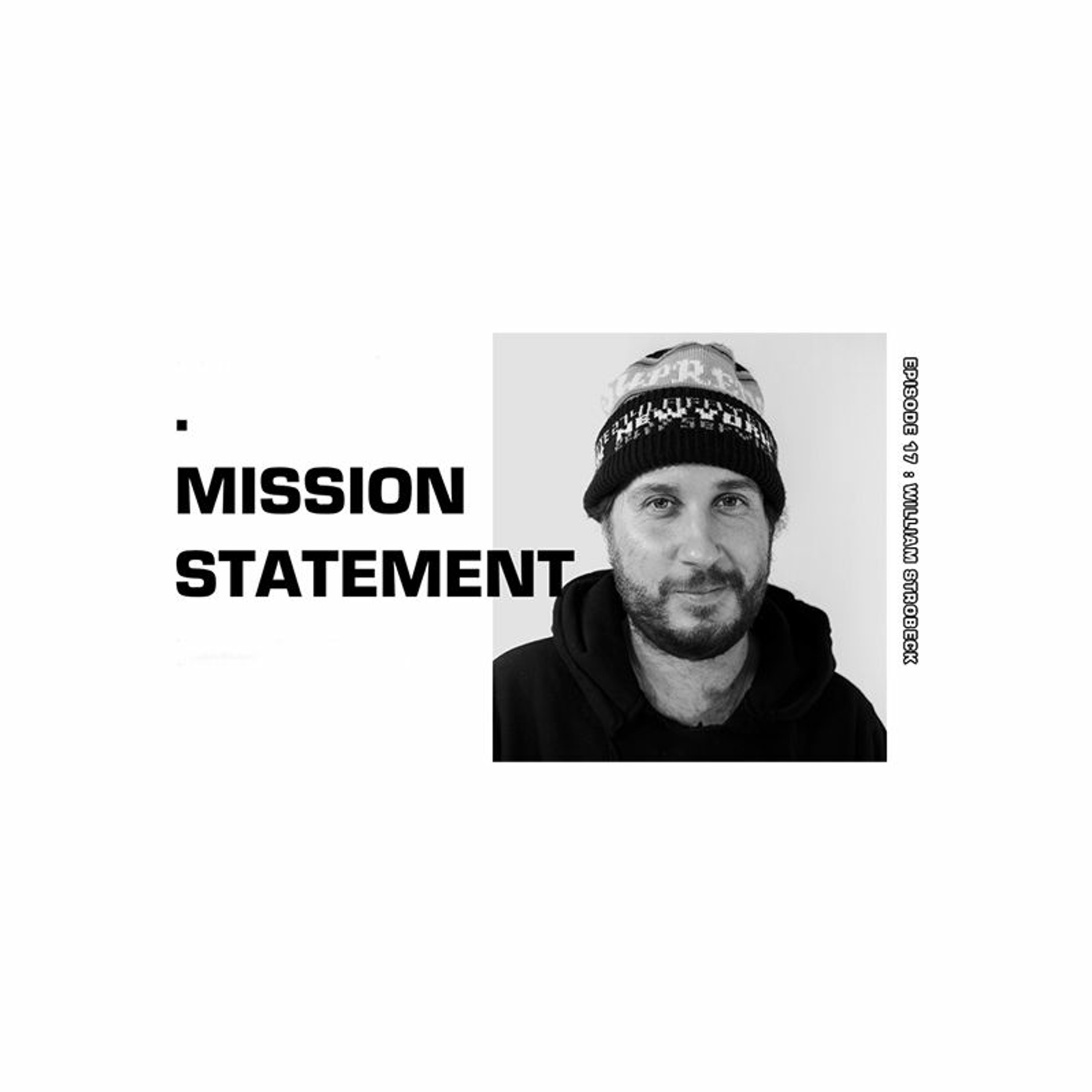 Mission Statement Episode 17: William Strobeck Mission Statement Episode 17: William Strobeck