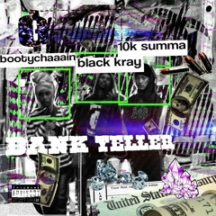 10K Summa -BANK TELLER (FEATT:  BLACK KRAY & BOOTYCHAAAIN [PROD: DANTE]