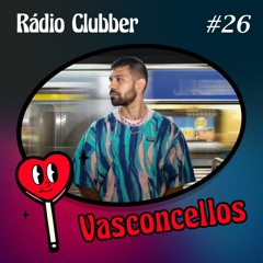 Rádio Clubber #26 - Vasconcellos