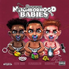 Dangerous Neighborhood Babies - Ft. Bobby Nice & Heem Sosa