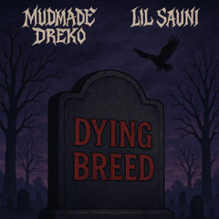 DYING BREED + @Lil Sauni