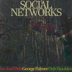 Social Networks (Dub) [feat. George Palmer]