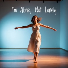 I’m Alone, Not Lonely