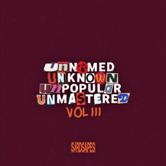 Unnamed Unknown Unpopular Unmastered Vol III EP