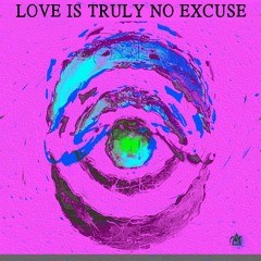 ~∆ - LOVE IS TRULY NO EXCUSE (LxN Remix)