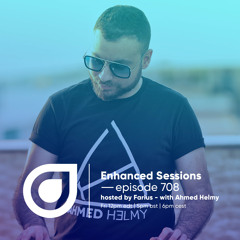 Enhanced Sessions 708 with Ahmed Helmy - Hosted by Farius