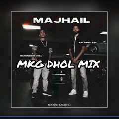 Majhail - AP Dhillon & Gurinder Gill (MKG Dhol & Bass Mix)