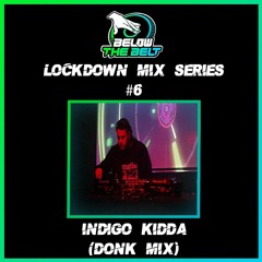 INDIGO KIDDA (Donk Mix)- Lockdown Mix Series #6