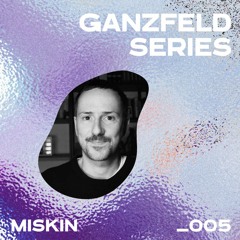 GANZFELD SERIES _005: MISKIN 🌿