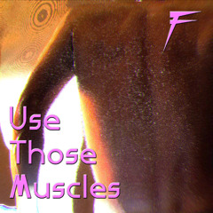 Use Those Muscles