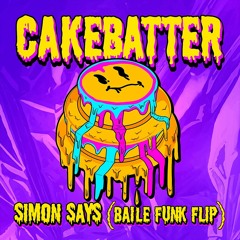 Simon Says (CAKEBATTER REMIX)